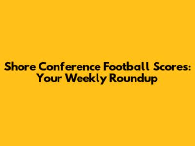 Shore Conference Football Scores: Your Weekly Roundup