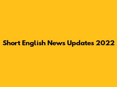 Short English News Updates 2022