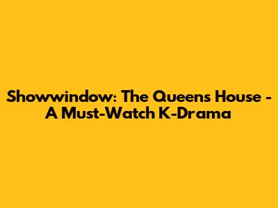 Showwindow: The Queen's House - A Must-Watch K-Drama
