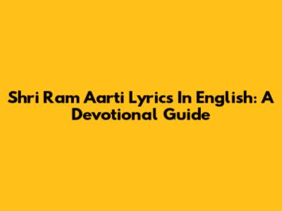 Shri Ram Aarti Lyrics In English: A Devotional Guide