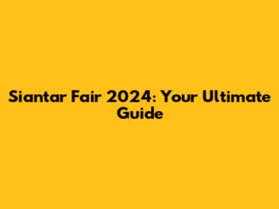 Siantar Fair 2024: Your Ultimate Guide