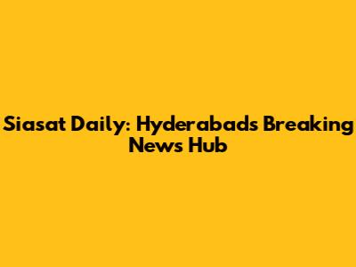 Siasat Daily: Hyderabad's Breaking News Hub