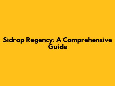 Sidrap Regency: A Comprehensive Guide