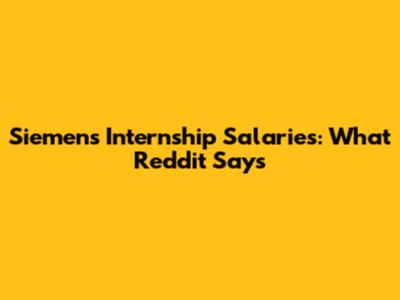 Siemens Internship Salaries: What Reddit Says