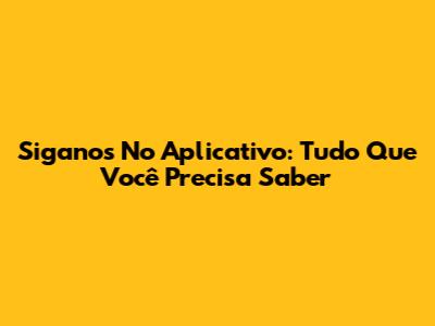 Siganos No Aplicativo: Tudo Que Você Precisa Saber