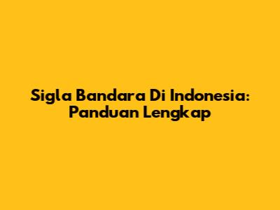 Sigla Bandara Di Indonesia: Panduan Lengkap