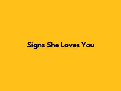 Signs She Loves You