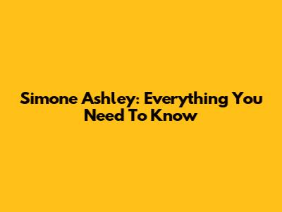Simone Ashley: Everything You Need To Know
