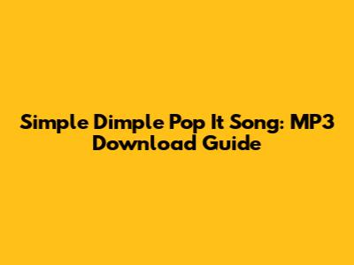 Simple Dimple Pop It Song: MP3 Download Guide