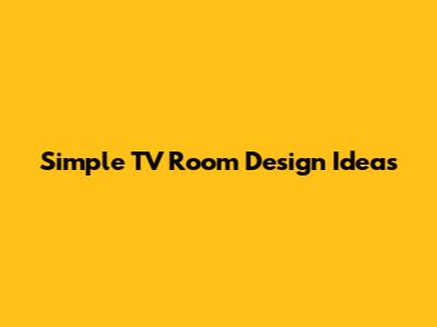 Simple TV Room Design Ideas