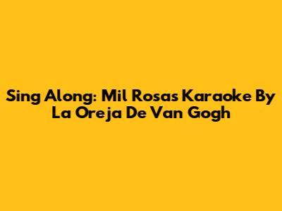 Sing Along: Mil Rosas Karaoke By La Oreja De Van Gogh