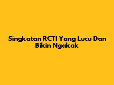 Singkatan RCTI Yang Lucu Dan Bikin Ngakak