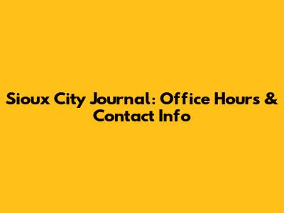 Sioux City Journal: Office Hours & Contact Info