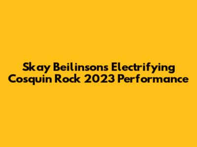 Skay Beilinson's Electrifying Cosquin Rock 2023 Performance