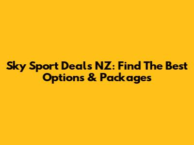 Sky Sport Deals NZ: Find The Best Options & Packages