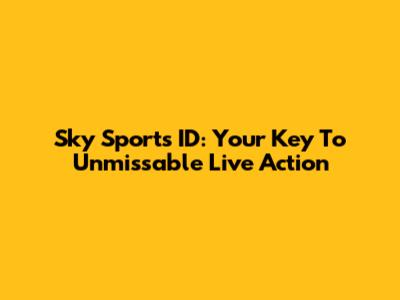 Sky Sports ID: Your Key To Unmissable Live Action