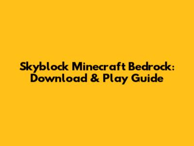 Skyblock Minecraft Bedrock: Download & Play Guide