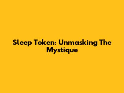 Sleep Token: Unmasking The Mystique