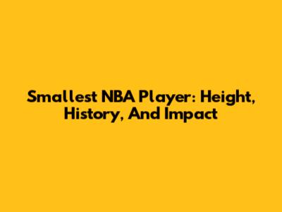 Smallest NBA Player: Height, History, And Impact