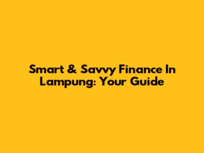 Smart & Savvy Finance In Lampung: Your Guide