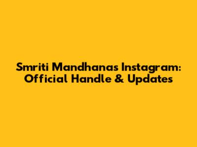 Smriti Mandhana's Instagram: Official Handle & Updates