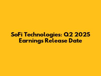 SoFi Technologies: Q2 2025 Earnings Release Date