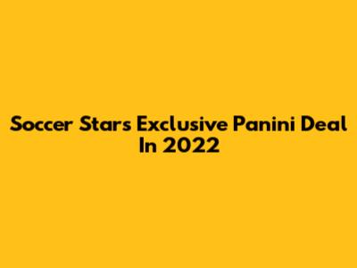 Soccer Star's Exclusive Panini Deal In 2022