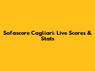 Sofascore Cagliari: Live Scores & Stats