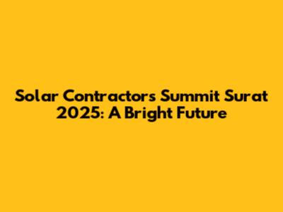 Solar Contractors Summit Surat 2025: A Bright Future