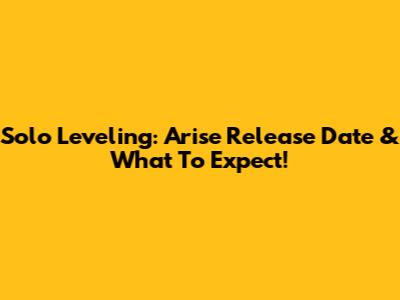 Solo Leveling: Arise Release Date & What To Expect!