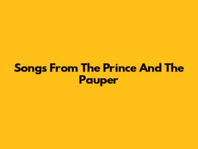 Songs From The Prince And The Pauper