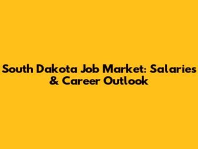 South Dakota Job Market: Salaries & Career Outlook