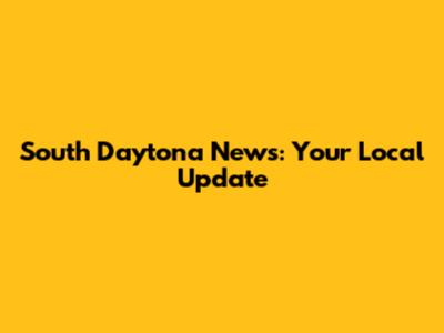 South Daytona News: Your Local Update