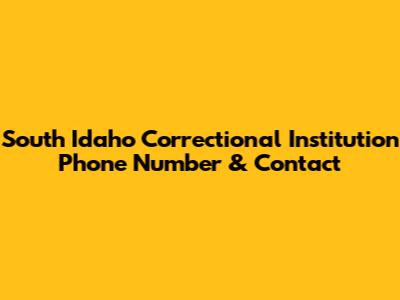 South Idaho Correctional Institution Phone Number & Contact