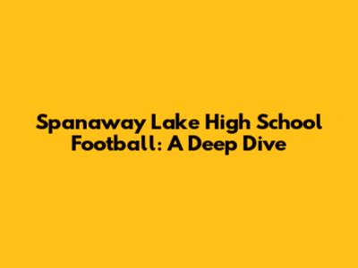 Spanaway Lake High School Football: A Deep Dive