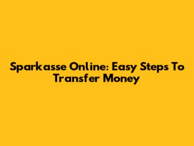 Sparkasse Online: Easy Steps To Transfer Money