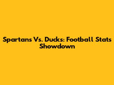 Spartans Vs. Ducks: Football Stats Showdown