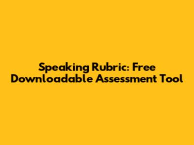 Speaking Rubric: Free Downloadable Assessment Tool
