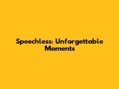Speechless: Unforgettable Moments