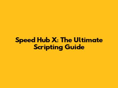 Speed Hub X: The Ultimate Scripting Guide