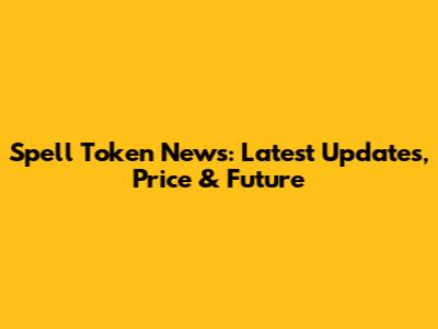 Spell Token News: Latest Updates, Price & Future