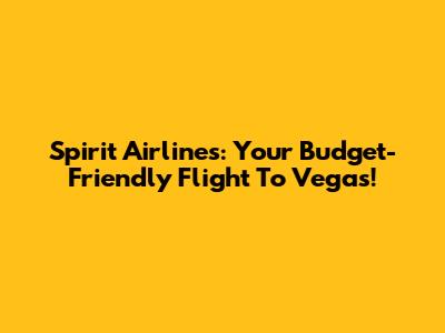 Spirit Airlines: Your Budget-Friendly Flight To Vegas!
