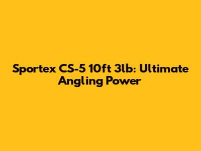 Sportex CS-5 10ft 3lb: Ultimate Angling Power