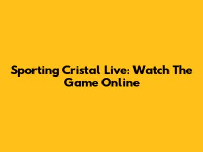 Sporting Cristal Live: Watch The Game Online