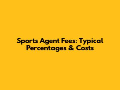 Sports Agent Fees: Typical Percentages & Costs