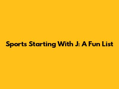 Sports Starting With J: A Fun List
