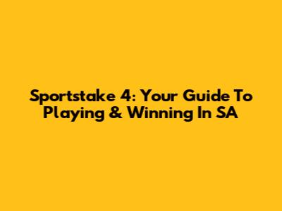 Sportstake 4: Your Guide To Playing & Winning In SA