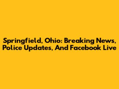 Springfield, Ohio: Breaking News, Police Updates, And Facebook Live