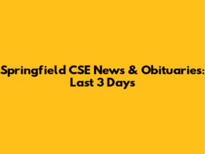 Springfield CSE News & Obituaries: Last 3 Days