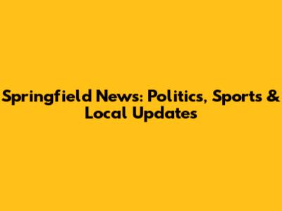 Springfield News: Politics, Sports & Local Updates
